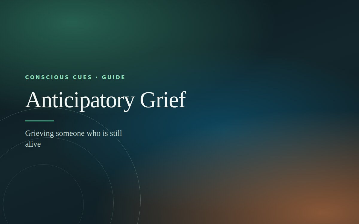 Anticipatory Grief — Conscious Cues