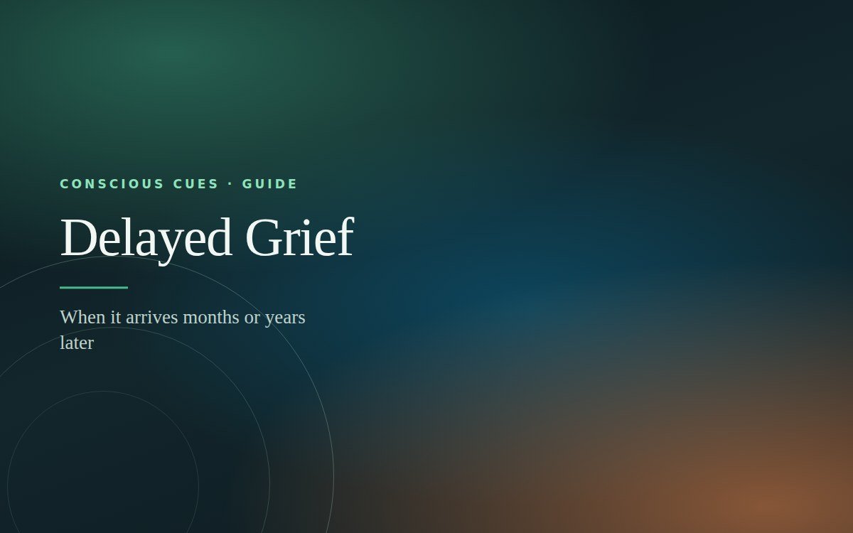 Delayed Grief — Conscious Cues