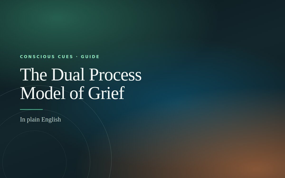 The Dual Process Model of Grief — Conscious Cues