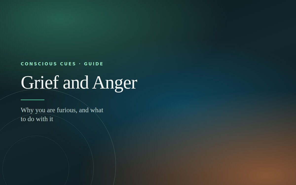Grief and Anger — Conscious Cues