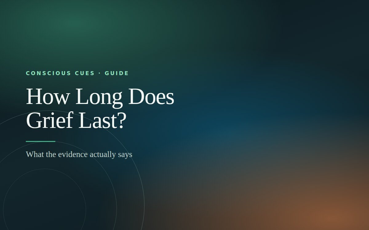 How Long Does Grief Last? — Conscious Cues
